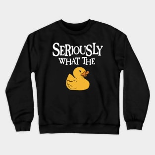 Seriously What The Duck - Duck Lover Pun Crewneck Sweatshirt